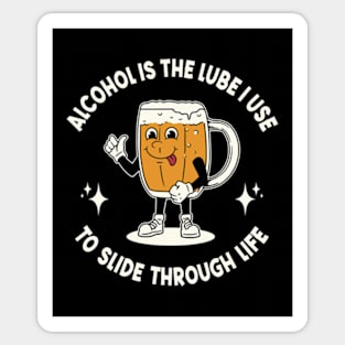 Alcohol Is The Lube I Use To Slide Through Life Sticker